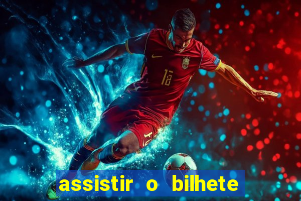assistir o bilhete de loteria premiado dublado